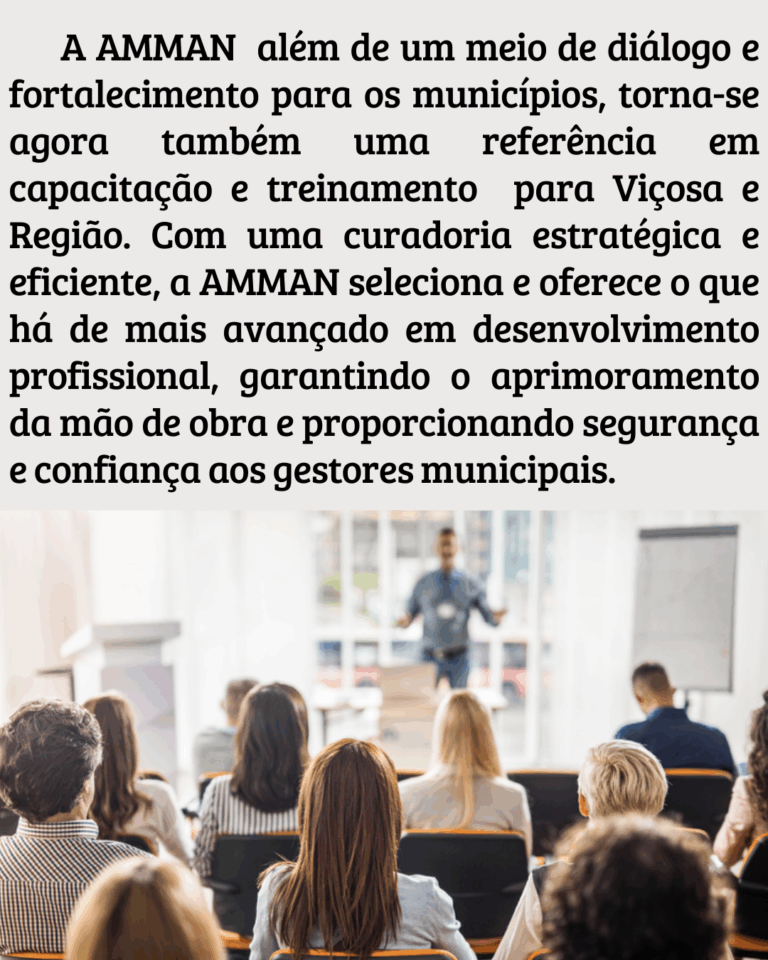 A AMMAN vai além de um meio de diálogo e fortalecimento dos municípios, trazendo capacitação e treinamento de qualidade para Viçosa e Região. Com uma curadoria eficiente, a AMMAN oferece o que há (1)